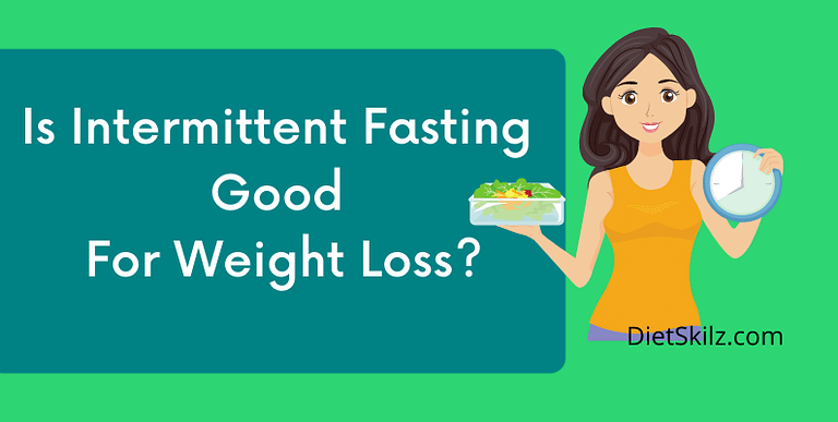 Is Intermittent Fasting Good For Weight Loss?