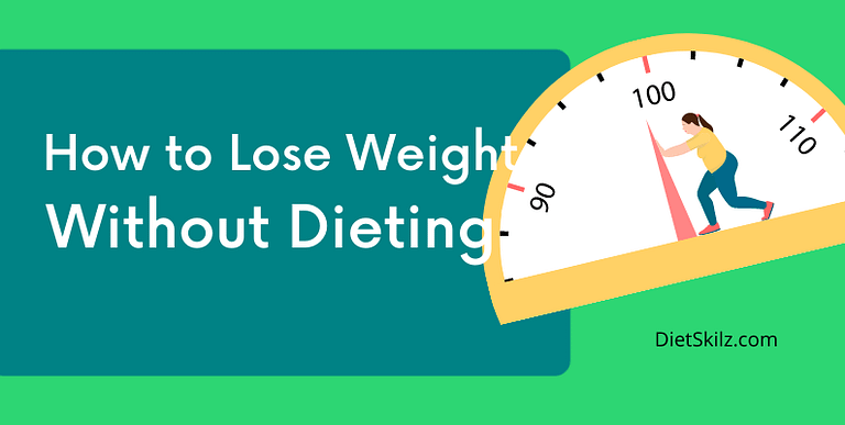 How To Lose Weight Without Dieting?