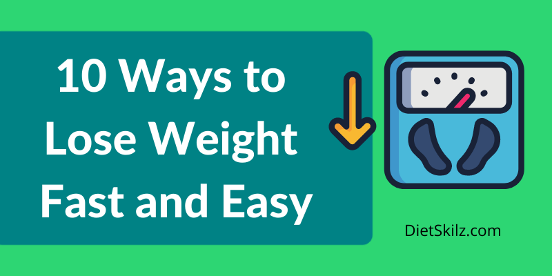 10 Ways To Lose Weight Fast And Easy