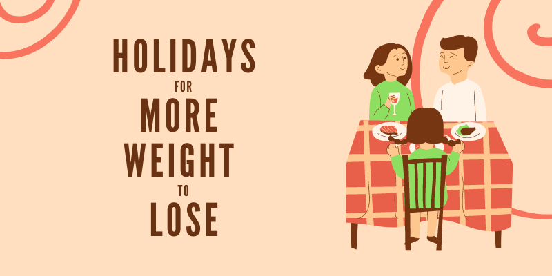 Holidays For More Weight To Lose