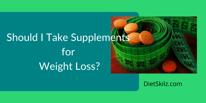 Should I Take Supplements For Weight Loss