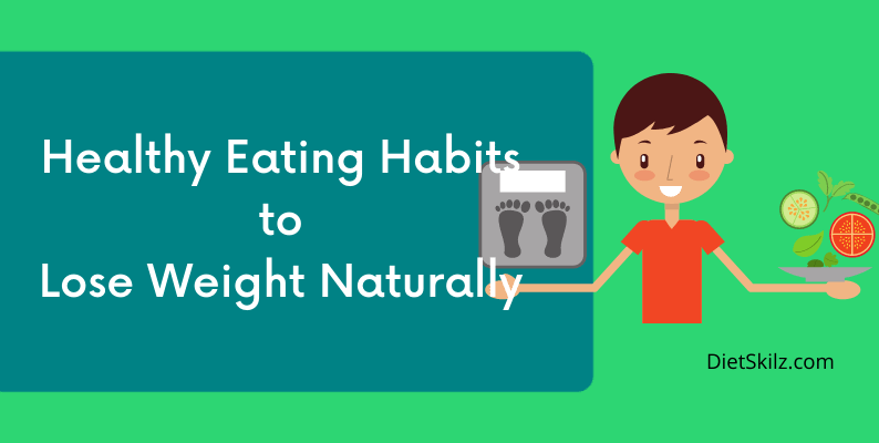 Healthy Eating Habits To Lose Weight Naturally