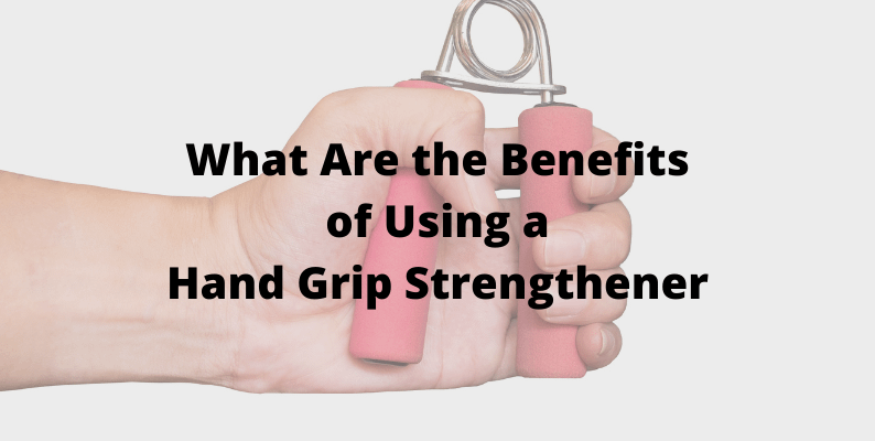 What are the Benefits of Using a Hand Grip Strengthener?